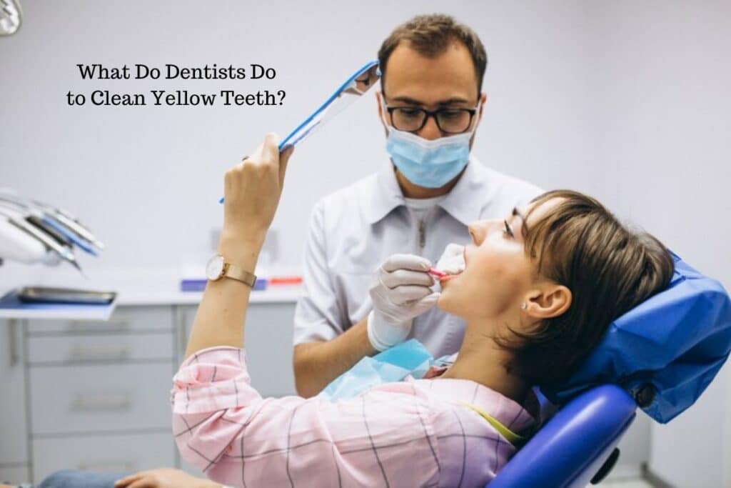 What Do Dentists Do to Clean Yellow Teeth